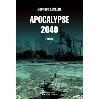 Apocalypse 2040 - broché - Bernard Leclere - Achat Livre | fnac