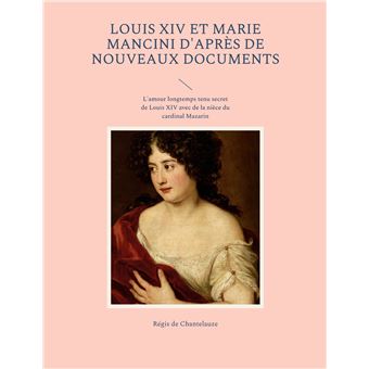 Louis XIV et Marie Mancini d'après de nouveaux documents