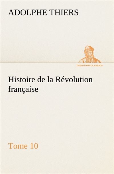 Histoire de la Révolution française, Tome 10 - Adolphe Thiers - broché