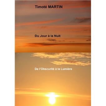 Du Jour à la Nuit Et de l'Obscurité à la Lumière