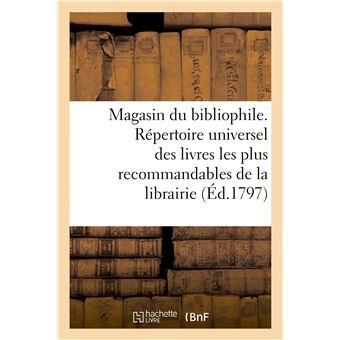Magasin du bibliophile ou répertoire universel des livres les plus recommandables de la librairie