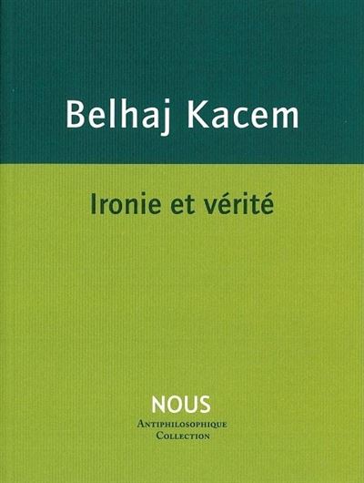 Ironie et vérité - Mehdi Belhaj Kacem - broché