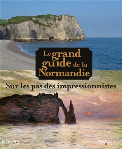 Le grand guide de la Normandie sur les pas des impressionnistes