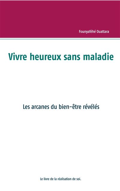 Vivre heureux et sans maladie : mythe ou réalité ? - Founyaféhé Ouattara - broché