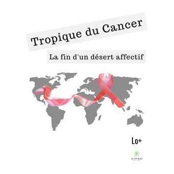 Tropique Du Cancer La Fin D'un Désert Affectif - Broché - Lo+ - Achat ...