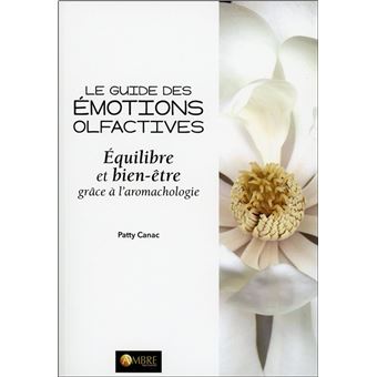 Le guide des émotions olfactives - Equilibre et bien-être grâce à l'aromachologie - 1