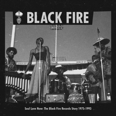 SOUL LOVE NOW: THE BLACK FIRE RECORDS STORY 1975-1