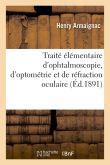 Traité élémentaire d'ophtalmoscopie, d'optométrie et de réfraction oculaire