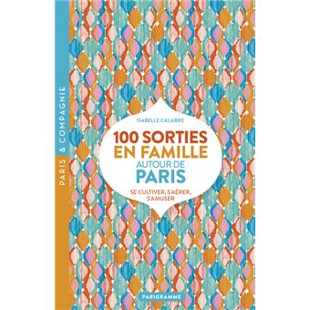100 sorties en famille autour de Paris
