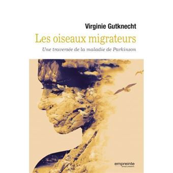 Les Oiseaux Migrateurs Une Traversee De La Maladie De Parkinson Broche Virginie Gutknecht Achat Livre Fnac