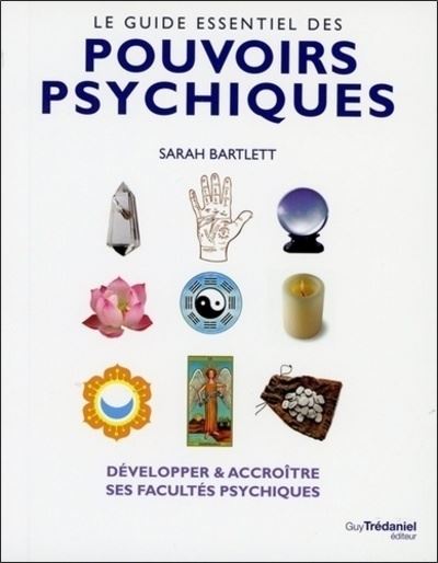 Le guide essentiel des pouvoirs psychiques - Sarah Bartlett - broché