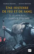 Une histoire de feu et de sang. Le Moyen Âge de Game of Thrones