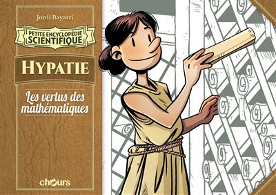 Petite Encyclopédie scientifique - Tome 10 - Hypathie, les vertus des mathematiques