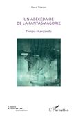 Un abécédaire de la fantasmagorie