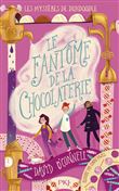 Les Mystères de Dundoodle - tome 1 Le Fantôme de la chocolaterie