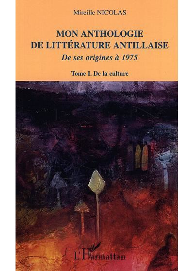 Mon anthologie de littérature antillaise Tome 1 De la culture De