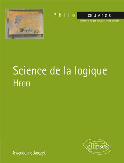Science de la logique, Hegel - Gwendoline Jarczyk - broché