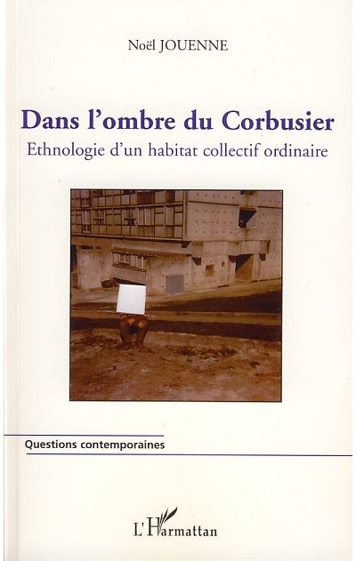 Dans l'ombre du Corbusier, ethnologie d'un habitat collectif