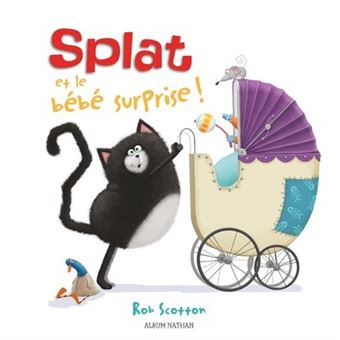 Splat Splat Et Le Bebe Surprise Rob Scotton Cartonne Livre Tous Les Livres A La Fnac