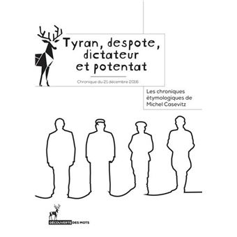 Tyran, despote, dictateur et potentat
