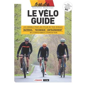 Le vélo guide - Les conseils pour les cyclos de tous niveaux de la sortie hebdo à l'étape du Tour