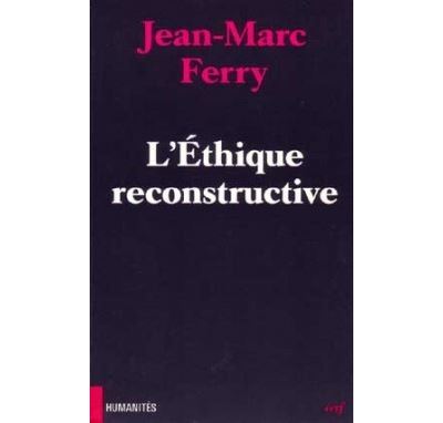 L'éthique reconstructive - Jean-Marc Ferry - (donnée non spécifiée)