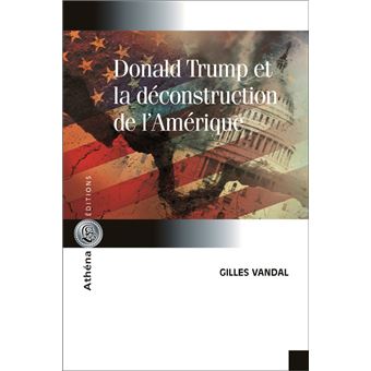 Donald trump et la deconstruction de l'amerique