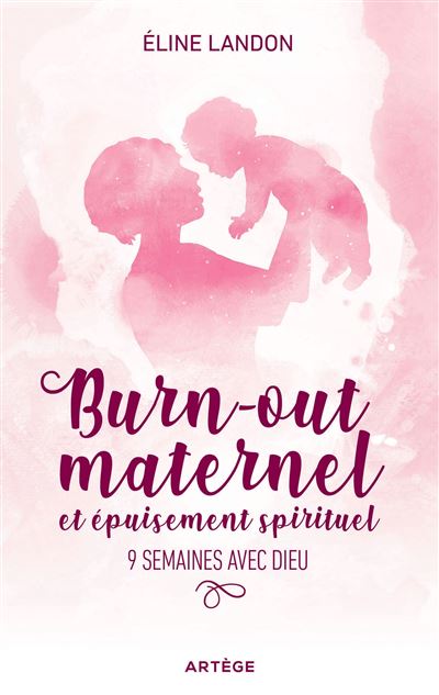 Burn-out maternel et epuisement spirituel 9 semaines avec di