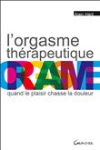 L'orgasme thérapeutique - Quand le plaisir chasse la douleur