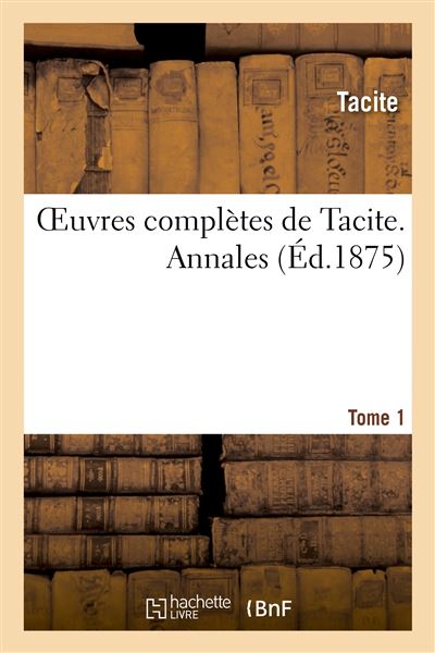 Oeuvres complètes de Tacite. Tome premier. Annales - broché - Tacite ...