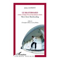 Le skateboard : analyse sociologique d'un pratique physique