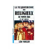 La Vie quotidienne des religieux au Moyen Âge  Xe-XVe siècle