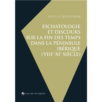 Eschatologie et discours sur la fin des temps dans la péninsule Ibérique (VIIIe-XIe siècle)