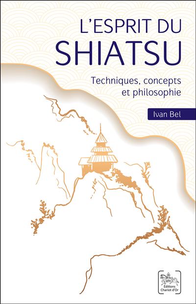 L'esprit du Shiatsu - Techniques, concepts et philosophie - Ivan Bel - broché