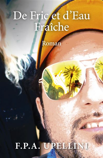 De fric et d'eau fraiche - roman