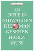 111 ORTE IN NIDWALDEN, DIE MAN GESEHEN HABEN MUSS