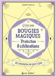 Créez vos bougies magiques. Protections et célébrations - 20 créations ensorcelantes