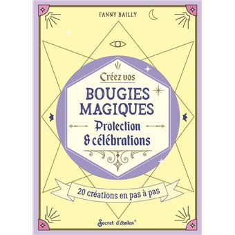 Créez vos bougies magiques. Protections et célébrations - 20 créations ensorcelantes