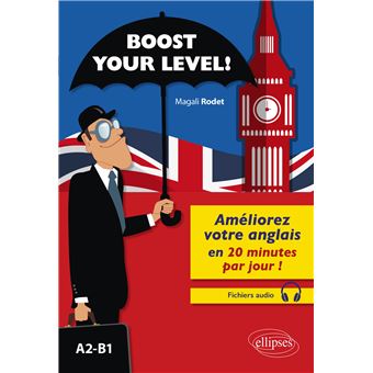Boost your level! Améliorez votre anglais en 20 minutes par jour ! (A2-B1) (avec fichiers audio)