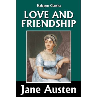 Halcyon Classics - Love and Friendship and Other Early Works by Jane ...