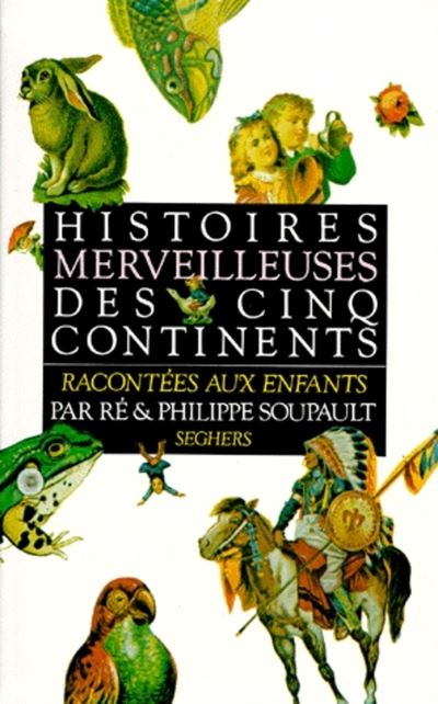 Histoires merveilleuses des cinq continents - NE - Philippe Soupault - broché