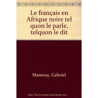 Le Français en Afrique noire tel qu'on le parle tel qu'on le dit - 1