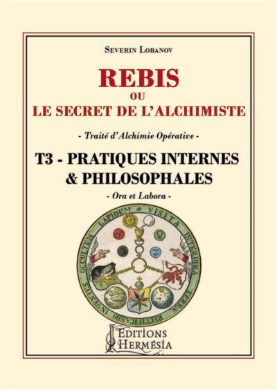 Rebis ou le secret de l'alchimiste T3 - Pratiques internes et philosophales