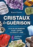Cristaux de guérison - Plus de 200 remèdes pour l'esprit, le coeur et l'âme
