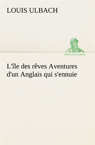 L ile des reves aventures d un anglais qui s ennuie -  Ulbach L - broché