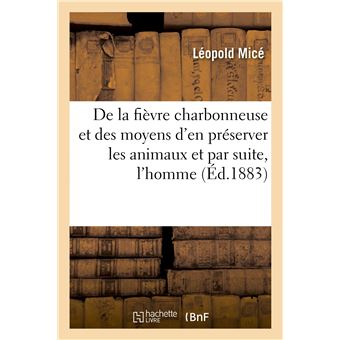 De la fièvre charbonneuse et des moyens d'en préserver les animaux et par suite, l'homme, conférence