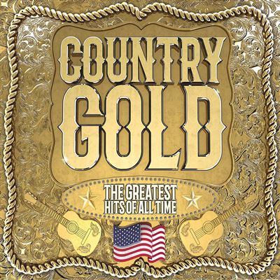 Country Gold The Greatest Hits Of All Time