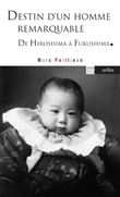 Destin d'un homme remarquable - D'Hiroshima à Fukushima