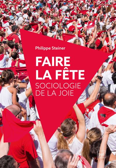 Faire la fête : Sociologie de la joie - Philippe Steiner (2023)