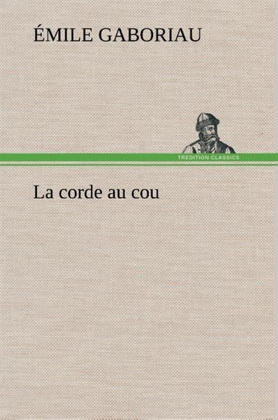 La corde au cou - Emile Gaboriau - broché